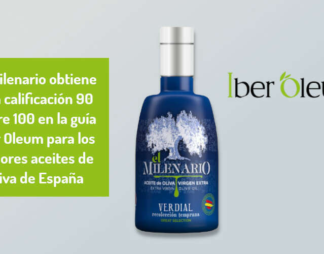 El Milenario obtiene una calificación 90 sobre 100 en la guía Iber Oleum para los mejores aceites de Oliva de España