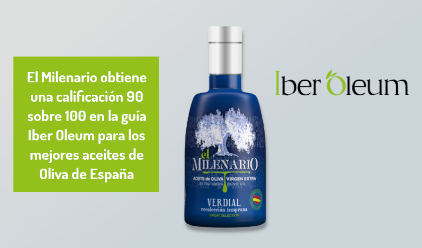 El Milenario obtiene una calificación 90 sobre 100 en la guía Iber Oleum para los mejores aceites de Oliva de España